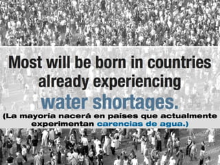 (La mayoría nacerá en países que actualmente
experimentan carencias de agua.)
 