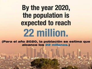 (Para el año 2020, la población se estima que
alcance los 22 millones.)
 