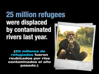 (25 millones de
refugiados fueron
reubicados por ríos
contaminados el año
pasado.)
 