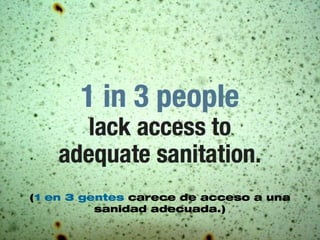 (1 en 3 gentes carece de acceso a una
sanidad adecuada.)
 