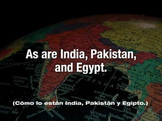 (Cómo lo están India, Pakistán y Egipto.)
 
