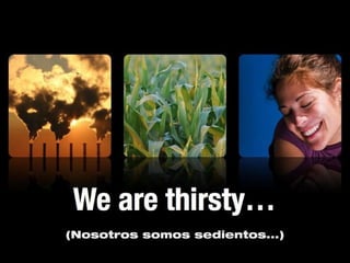 (Nosotros somos sedientos...)
 
