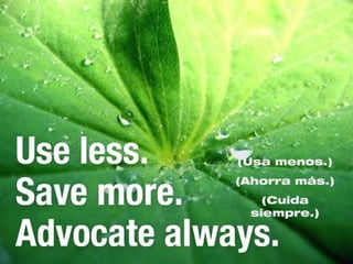 (Usa menos.)
(Ahorra más.)
(Cuida
siempre.)
 