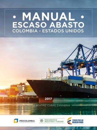 2017
MARÍA BEATRIZ CUBAS ZANABRIA
COLOMBIA - ESTADOS UNIDOS
MANUAL
ESCASO ABASTO
 