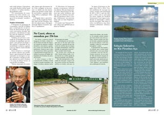 Solução federativa
no Rio Piranhas-Açu
Um exemplo de bom uso dos
recursos hídricos é o da Bacia
Hidrográfica do Rio Piancó-Pira‑
nhas-Açu, que abrange a Paraíba
e o Rio Grande do Norte. Como
a bacia é de fundamental impor‑
tância para os dois estados, foi
criado, em 2006, um comitê in‑
terestadual para gerir o uso das
águas.
Conflitos federativos pelo
uso compartilhado das águas
são cada vez mais comuns no
Brasil. Formar comitês de bacias
hidrográficas de rios intermi‑
tentes, como os do semiárido,
é uma tarefa ainda mais difícil.
No ­entanto, paraibanos e poti‑
guares foram bem-sucedidos na
tarefa.
É o que afirma o diretor‑
-presidente da ANA, Guillo: “A
possibilidade de um marco regu‑
latório estabelecido pelo comitê
de Bacia Hidrográfica Piancó‑
-Piranhas-Açu tem permitido a
convivência numa região que
está enfrentando a pior seca dos
últimos anos”.
Em outubro de 2014, dada a
situação de grave estiagem, a
ANA restringiu o uso das águas
da bacia para irrigação e aqui‑
cultura. Os usuários dos muni‑
cípios paraibanos de Coremas,
Cajazeirinhas, Pombal, Paulista
e Riacho dos Cavalos só podem
captar água nas segundas, quar‑
tas e sextas-feiras. Os usuários
dos municípios de São Bento
(PB), Jardim de Piranhas (RN) e
Jucurutu (RN) só podem captar
água nas terças, quintas e sába‑
dos. No domingo, é proibida a
captação para essas atividades.
O Rio Piranhas-Açu nasce na
Serra de Piancó, na Paraíba, e
desemboca próximo à cidade de
Macau, no Rio Grande do Nor‑
te. Como a maioria dos rios do
semiárido nordestino, à exceção
do São Francisco e do Parnaíba,
é um rio intermitente (o fluxo
d’água não é permanente). A
perenidade do fluxo é assegura‑
da por dois reservatórios cons‑
truídos pelo Dnocs, o Coremas‑
-Mãe d’Água, na Paraíba, e o
Armando Ribeiro Gonçalves, no
Rio Grande do Norte.
A bacia abarca 147 municí‑
pios, sendo 102 na Paraíba e 45
no Rio Grande do Norte. Nessas
localidades, vivem aproximada‑
mente 1,3 milhão de habitantes,
67% deles na Paraíba.
Barragem Armando Ribeiro Gonçalves,
construída pelo Dnocs para garantir a
perenidade do fluxo do Rio Piranhas-Açu
Senador José Pimentel cobra mais
agilidade para as obras do Nordeste,
a fim de diminuir uso de carros-pipa
uma renda mínima a agricultores
com renda familiar mensal igual
ou inferior a 1,5 salário mínimo e
que perderam a safra.
“Os instrumentos de trans-
ferência de renda tornam o so-
frimento das pessoas menor do
que já foi no passado”, acredita o
ministro.
Projetos estruturantes
O Programa de Aceleração do
Crescimento 2 tem R$ 5,9 bilhões
para a construção de 1,6 mil sis-
temas de abastecimento de água,
como reservatórios elevados, que
permitem a distribuição de água
por meio de chafarizes, torneiras
públicas e pequenas redes.
Também está prevista a cons-
trução de 20 barragens para abas-
tecimento da população, para irri-
gação e para geração de energia, o
que aumenta a capacidade de sus-
tentabilidade econômica regional.
Com esse objetivo, foram alocados
R$ 2 bilhões.
Outra iniciativa é a construção
de sistemas adutores que possibi-
litam o aproveitamento das águas
represadas em barragens ou açu-
des. A intenção é entregar 61 siste-
mas adutores em todo o Nordeste
e no norte de Minas Gerais, ao
custo de R$ 19,3 bilhões.
“Muitos municípios do semiá-
Em março, o governo federal
inaugurou, no Ceará, o último tre‑
cho de obras do Eixão das Águas,
um conjunto de adutoras, estações
elevatórias, reservatórios, aquedu‑
tos e canais com extensão de 256
quilômetros. Estima-se que a obra
de infraestrutura hídrica garantirá
o abastecimento de água para 4,2
milhões de pessoas da Região Me‑
tropolitana de Fortaleza nos próxi‑
mos 30 anos.
A o b r a i nt eg r a o PAC 2
e consumiu R$ 1,5 bilhão. O Eixão
se inicia no Açude Castanhão e, até
chegar a Fortaleza, abastece outros
18 municípios do estado.
“Já reivindicamos um novo pro‑
jeto para os 30 anos após esses
30, para ter a garantia de que não
vamos ter nenhum tipo de colapso
na região metropolitana, onde está
metade da população cearense”,
disse o senador Inácio Arruda.
De acordo com o diretor da
ANA, Vicente Andreu Guillo, o Ce‑
ará não tem só a melhor gestão de
águas do semiárido, mas do Brasil.
“Eles têm planejamento e capa‑
cidade de execução. A água é um
dos pontos centrais das decisões
políticas no estado, coisa que, na
No Ceará, obras se
estendem por 256 km
Infraestrutura hídrica deve garantir abastecimento para
4,2 milhões de pessoas da Região Metropolitana de Fortaleza
maioria dos estados, não aconte‑
ce. Por exemplo, existem estados
que nunca deram uma única ou‑
torga. Existem estados que têm
um servidor cuidando da gestão
de recursos hídricos. Com essa
realidade, é difícil ter uma gestão
homogênea”, avaliou.
O planejamento não impediu,
no entanto, que o sertão esteja
sofrendo com a seca que atinge
o semiárido. Cerca de 125 mu‑
nicípios cearenses, de um total
de 186, decretaram situação de
emergência. A maior parte das ci‑
dades está sendo abastecida por
carros-pipa. Foram contratados
1.164 “pipeiros”, que trabalham
sob coordenação do Exército.
rido captam água diretamente do
rio. Com a estiagem, os rios seca-
ram e as cidades não têm sistema
adutor que permita receber água
de reservatórios e garantir segu-
rança hídrica à população”, disse
Guillo.
O dirigente citou o caso de Ju-
curutu, no Rio Grande do Norte,
que capta do Rio Piranhas, mas
não tem adutora para a Barragem
Armando Ribeiro Gonçalves, que
fica a 15 quilômetros.
“O Ministério da Integração
decidiu recentemente construir
essa adutora. Mas precisamos pen-
sar numa infraestrutura de adu-
toras que tenha resiliência, que
seja capaz de enfrentar esses perí-
odos de alternância chuva e seca,
que, infelizmente, nos parecem,
serão cada vez mais frequentes”,
explicou.
O senador José Pimentel (PT-​
CE) cobrou mais agilidade para as
obras no Nordeste.
“As águas já deveriam ter che-
gado entre 2013 e 2014. Tive-
mos problemas de execução nos
canais, tivemos uma paralisação
de 2011 a 2013, o que nos obri-
gou a voltar com o carro-pipa
em várias cidades do Nordeste
Setentrional. Essas águas já po-
deriam ter diminuído a utiliza-
ção do carro-pipa. Não iriam re-
solver em definitivo, mas dimi-
nuiriam o sofrimento”, afirmou o
senador.
DNOCS
MINISTÉRIODAINTEGRAÇÃONACIONAL
GeraldoMagela/agênciaSenado
Escassez de água
20 
dezembro de 2014 www.senado.leg.br/emdiscussao 
21
 