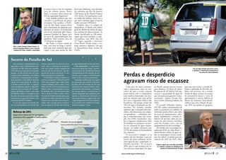 tes para evitar o uso da segunda
cota do volume morto. Antes
disso, o sistema tinha menos de
3% da capacidade disponível.
Uma medida paliativa que tem
crescido é a perfuração de poços
artesianos. Em outubro, a Prefei-
tura de São Paulo lançou edital
para contratação de empresas para
abertura de poços. A perfuração
tem de ser autorizada pelo Depar-
tamento Estadual de Águas, pois
há risco de superexploração dos
aquíferos. Hoje existem cerca de
12 mil poços na região.
São Paulo é a maior cidade do
país, mas nem de longe a metró-
pole que mais consome água per
capita. Com uma média de 184
litros por habitante, está distante
do consumo do Rio de Janeiro
(294 litros) ou do Distrito Federal
(274 litros). Os paulistanos estão
na média do Sudeste, mais rico e
que mais consome água, acima da
média nacional (159 litros).
Também não é a campeã de
desperdício. O Brasil tem índice
geral de 38,8% de perdas de água
nos sistemas de abastecimento. Se
forem classificados os 100 muni-
cípios que mais perdem, a capi-
tal paulista, com 38%, fica em
57º lugar, segundo o Instituto
Trata Brasil. Ainda assim, a Sa-
besp contesta o número e diz que
os desperdícios hoje seriam de
19,8%.
Para reforçar o abastecimento de
água para a maior metrópole do país,
o governo de São Paulo quer transpor
5 mil litros por segundo da Represa
Jaguari, no Rio Paraíba do Sul, para
o Reservatório Atibainha, no Sistema
Cantareira. A transposição só ocor‑
reria quando o reservatório receptor
estiver com nível abaixo de 35% ou
o doador acima de 75%. A ligação
entre as Represas Jaguari e Atibainha
depende da construção de 15 quilô‑
metros de túneis e canais, a um custo
de R$ 830 milhões. O projeto é uma
das oito obras que o governo paulista
apresentou ao governo federal, com
custo total de R$ 3,5 bilhões.
O uso das águas do Paraíba do
Sul no abastecimento da Grande São
Paulo é discutido há mais de cinco
anos, mas a retomada da proposta
este ano causou reação negativa do
governo do Rio de Janeiro, que de‑
pende do rio para abastecer 11 mi‑
lhões de pessoas na Grande Rio.
O Ministério Público Federal re‑
correu ao Supremo Tribunal Federal
(STF) para impedir que a ANA auto‑
rizasse a Sabesp a tocar a obra. O mi‑
nistro do STF Luiz Fux promoveu au‑
diência entre os governadores Geral‑
do Alckmin (SP), Luiz Fernando Pezão
(RJ) e Alberto Pinto Coelho (MG),
em que foi fechado acordo pelo qual,
para tocar a obra, São Paulo terá que
contar com o aval dos outros dois es‑
tados. Uma solução técnica sobre o
uso da água do Paraíba do Sul deve
ser apresentada até fevereiro de 2015.
A Em Discussão!, o engenheiro
Nazareno Mostarda Neto, secretá‑
rio‑executivo do Comitê das Bacias
Hidrográficas do Rio Paraíba do Sul,
afirmou que há água suficiente para
todos os usos, mas com parcimônia.
“Havendo modificação nas regras
de operação do sistema hidráulico
da Bacia do Rio Paraíba do Sul nos
momentos de escassez hídrica, prin‑
cipalmente minimizando a produção
de energia elétrica, é possível que o
volume disponível seja suficiente para
atender a demanda de São Paulo. A
seca atual mostrou a urgência de usar
a água disponível de forma sustentá‑
vel, inclusive com melhoria do trata‑
mento de esgotos”, disse.
Socorro do Paraíba do Sul
Para o então senador Odacir Soares, só
haverá segurança hídrica com a atuação
conjunta da União, estados e municípios
Cada gota de água economi-
zada é importante, mas, ao con-
trário do que o senso comum
possa indicar, não é o desperdício
com banhos demorados ou lava-
gem de calçadas que mais põem
em risco a segurança hídrica dos
brasileiros. Até porque menos de
10% da água é destinada aos do-
micílios. Na verdade, estudos
apontam que a situação mais dra-
mática está justamente nas empre-
sas operadoras — tubulações anti-
gas e malconservadas, por exem-
plo. Em 2010, vazamentos, rou-
bos e ligações clandestinas, falta
de medição ou medições incorre-
tas no consumo de água respon-
deram, na média nacional, por
37,5% das perdas de faturamento
das empresas.
O raciocínio é simples: se as
perdas são tão elevadas, é preciso
retirar do meio ambiente muito
mais água do que a população re-
almente necessita. “Se eu perco
50%, que é o que acontece em vá-
rios serviços municipais de água
no Brasil, quanto preciso extrair
para fornecer 10 litros de água?
Eu preciso de 20 [litros]! Ou seja,
estresso a quantidade de água de
que necessito para garantir o abas-
tecimento”, explica Vicente An-
dreu Guillo, diretor-presidente da
ANA.
O senador Eduardo Suplicy
(PT-SP) cobrou investimentos de
todos os governos no combate às
chamadas perdas físicas, por meio
da troca de equipamentos, tubu-
lações, hidrômetros e válvulas, re-
dutores de pressão, além da exe-
cução de uma intensa varredura
atrás das fraudes, com o uso de
equipamentos de alta tecnologia.
De acordo com a estratégia tra-
çada pela ANA no Atlas Brasil —
abastecimento urbano de água, to-
dos os municípios teriam condi-
ções de reduzir as perdas para pa-
tamares de 30% até 2025. Mas,
para que isso ocorra, o estudo de-
fende a aplicação de R$ 834 mi-
lhões em recursos. Já o estudo
Perdas de Água: entraves ao avanço
do saneamento básico e riscos de
agravamento à escassez hídrica no
Brasil, do Instituto Trata Brasil,
indicou que uma redução de ape-
nas 10% nas perdas já agregaria
Perdas e desperdício
agravam risco de escassez
Suplicy sugere que seja dada prioridade
ao combate a perdas em tubulações do
sistema de abastecimento de água
Uso de água tratada para lavar carros
e calçadas é considerado insustentável
do ponto de vista ambiental
Situações de uso da ligação
Quandoumdelesestiveracimade75%decapacidade...
Ligaçãoentreossistemasterá15kmdeextensãoe
aumentaráem20%acapacidadedoSistemaCantareira
Reforço de 20%
LocaldaligaçãoSãoPaulo
Jacareí
Represa
Jaguari
Res.Jacareí/
Jaguari
Res.Atibainha
Sistema
Cantareira
RepresaParaibuna
RepresadoFunil
RioParaíbadoSul
SãoJosédosCampos
Taubaté
Guaratinguetá
Barra
Mansa
...ouquandoumdelesestiverabaixode35%decapacidade
LiadePaula/AgênciaSenado
EdilsonRodrigues/AgênciaSenado
GERALDOMAGELA/AgênciaSenado
Fonte: Proposta da Sabesp para a transposição do Rio Paraíba do Sul
MG
RJ
dezembro de 2014 www.senado.leg.br/emdiscussao 
27
Escassez de água
26 
 