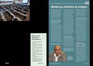 O impacto das atividades hu-
manas sobre o clima, discutido in-
tensamente pela comunidade in-
ternacional, é logo apontado como
um dos motivos para a seca tão se-
vera que se abateu sobre o Sudeste
brasileiro em 2013 e 2014. Ainda
que não haja condições de com-
provar definitivamente que a ação
do homem sobre a natureza seja a
causa da falta de chuvas, o Painel
Intergovernamental sobre Mudan-
ças Climáticas da ONU (IPCC)
considera que a emissão de ga-
ses que provocam o efeito estufa
aquece o planeta e já tem efeitos ir-
reversíveis, que podem causar mais
secas e inundações, levando tam-
bém à escassez de água em algu-
mas regiões.
Já se sabe, por exemplo, que o
fenômeno El Niño, caracterizado
pelo aquecimento das águas do
Oceano Pacífico, tem efeitos no
clima. No Brasil, observa-se a di-
minuição de chuvas no Norte e no
Nordeste e o aumento da tempe-
ratura média no Sul e no Sudeste.
Por isso, há ocorrência de mais
queimadas, que, com a derrubada
da floresta, de acordo com estudos
do pesquisador Antônio Nobre, do
Instituto Nacional de Pesquisas Es-
paciais (Inpe), pode ter impacto na
falta de água no Sudeste.
A situação vai continuar a se
agravar se não houver redução na
emissão dos gases do efeito estufa
(GEE). O alerta foi repetido na úl-
tima reunião do IPCC, em 31 de
outubro de 2014, em Copenhague,
na Dinamarca. O relatório aponta
que a temperatura média da Terra
aumentou 0,85 grau centígrado en-
tre 1880 e 2012 e que, até 2100,
poderá ficar pelo menos 4 graus
mais quente em comparação à era
pré-industrial.
A opção indicada pelo IPCC
para evitar uma catástrofe é um
corte de 40% a 70% na emissão
dos GEE até 2050 e a total elimi-
nação dessa poluição até o final
do século. Uma saída é o aumento
no uso dos combustíveis renová-
veis dos atuais 30% para 80% até
2050.
Legislativo atento
Ainda segundo o relatório, pre-
parado por cientistas de 80 países
incluindo o Brasil, nos primeiros
dez anos do século 21, as emis-
sões de gases de efeito estufa foram
as mais altas da história. O perí-
odo entre 1983 e 2012 foi o mais
quente dos últimos 800 anos no
Hemisfério Norte. Ainda que os
impactos sejam distribuídos por
todo o mundo, populações pobres,
mais vulneráveis, estarão mais ex-
postas aos danos.
Em reunião da Comissão Mista
Permanente sobre Mudanças Cli-
máticas (CMMC), o subsecretá-
rio-geral de Meio Ambiente, Ener-
gia, Ciência e Tecnologia do Mi-
nistério das Relações Exteriores,
embaixador José Antônio Marcon-
des de Carvalho, disse que o Brasil
vai defender, na 20ª Conferência
das Partes da Convenção-Quadro
das Nações Unidas sobre Mudan-
ças Climáticas (COP-20) — em
dezembro de 2014 em Lima, Peru
—, que seja mantida a regra do
Protocolo de Kyoto, que obriga as
nações desenvolvidas a reduzirem
a emissão de gases de efeito estufa.
Os países em desenvolvimento têm
a possibilidade de estabelecer me-
tas voluntárias.
Segundo Carvalho, um novo
acordo global deve ser assinado em
2015, na COP-21, em Paris, dando
aos países pelo menos cinco anos
para implementar os compromis-
sos assumidos.
•	 Ma ior esc a ssez de água,
especialmente nas regiões sub‑
tropicais.
•	 Falta de alimentos, por conta do
impacto nas colheitas de grãos
e na pesca.
•	 Aceleração da extinção das
espécies e de danos aos ecossis‑
temas.
•	 Correntes migratórias provo‑
cadas pela perda de terras em
decorrência do aumento do
nível do mar.
•	 Riscos de inundações nas la‑
titudes do norte e do Pacífico
equatorial.
•	 Riscos de conflitos por causa da
falta de recursos.
•	Impactos sobre a saúde provo‑
cados pelas ondas de calor e a
proliferação de doenças infeccio‑
sas transmitidas por mosquitos.
Especialistas convocados pela ONU
renovaram em outubro alerta para
impactos do efeito estufa no clima
Aquecimento global
pode causar mais secas
Planeta mais
quente traz
consequências:
entrevista com josé marengo, membro do painel intergovernamental sobre mudanças climáticas (ipcc)
Mudança climática já chegou
Os efeitos no clima em consequência
do aquecimento global esperados
para os próximos 25 anos já são
observados agora em várias partes
do mundo, inclusive no Brasil. O
alerta é de José Marengo, doutor em
Meteorologia do Centro Nacional
de Monitoramento e Alerta de
Desastres Nacionais (Cenadim) e
membro desde 1996 do IPCC.
O último relatório do IPCC mostra
que alguns impactos das mudanças
climáticas previstos para o futuro
já estão aí. O que acontece?
Os modelos projetam que essas
situações devem ficar piores no
futuro, mas achávamos que esses
fenômenos só seriam observados em
2030 ou 2040, mas já estão ocorrendo
extremos de chuvas mais frequentes
e intensos, nos últimos 50 e 60 anos,
em várias regiões do mundo, como o
sudeste da América do Sul, que inclui
São Paulo, Rio de Janeiro e Buenos
Aires. Em consequência, cresce a
quantidade de desastres naturais. Esses
extremos de chuva são resultado do
aumento de concentração dos gases
de efeito estufa e da urbanização.
Onde antes havia a Mata Atlântica,
hoje há concreto. Além disso, muitas
vezes, como em São Paulo, chove
sobre a cidade, mas não sobre a região
da Cantareira, onde deveria chover.
Qual a relação entre mudanças
climáticas e a frequência de chuvas?
As enchentes registradas no começo
deste ano em Rondônia e a falta
de chuva no Sudeste são, em geral,
fenômenos meteorológicos associados
a causas naturais. O problema é
que eles estão acontecendo mais
frequentemente. Antes eram
tratados como eventos de uma vez
a cada cem anos ou de uma vez a
cada milênio. Ainda que a causa
individual dos fenômenos sejam
processos naturais, sobre os quais o
homem não tem controle, é possível
afirmar que eles estão mudando de
comportamento. É difícil atribuir a
seca do Sudeste à mudança climática,
porque a seca é um fenômeno de
curta duração e mudança climática
é um processo de longo prazo. A
gente não tem feito no Brasil esse
tipo de estudo para saber qual o
impacto das mudanças climáticas
na seca na Região Sudeste. Estamos
estudando as causas meteorológicas.
Deveria ter chovido bastante em
janeiro e em fevereiro de 2014, mas
choveu quase 80% a menos.
A incidência e a intensidade das
secas na região do semiárido
nordestino também aumentaram?
O clima está mudando. Não tem
como reverter o aquecimento global.
A única forma é se adaptar. Se a
população do Nordeste não faz isso
e as projeções mostram que a região
do semiárido pode passar para árido,
podemos ter um problema muito
maior. Podemos falar de um processo
de desertificação, por exemplo.
O relatório do IPCC menciona que
é preciso a sociedade se adaptar
à elevação da temperatura. Como
essa adaptação acontece no Brasil?
Depende do setor. A Embrapa está
desenvolvendo há mais de dez anos
variedades de culturas mais resistentes
às secas e às altas temperaturas.
Outra forma de adaptação é a
construção de cisternas no Nordeste.
Algo que tem funcionado em outros
países é a transposição dos rios.
A população está esclarecida para os
riscos de uma possível falta de água?
Em 2001 [durante a crise energética
causada pela redução do nível dos
reservatórios das hidrelétricas por
falta de chuvas] tivemos a mesma
discussão, até que começou a chover
e todo mundo esqueceu. Temos
todas as evidências de que algo está
mudando, mas nada foi feito depois
do que se aprendeu em 2001. Se
você toca os bolsos das pessoas,
todo mundo reage. Essa é a forma
de adaptação mais rápida. Foi o que
aconteceu em 2001. Todo mundo
queria pagar menos e pouparam 20%
de energia. Participei de reuniões
em 2001 e agora, em 2014. Quase
sempre voltamos à mesma situação.
Não é surpresa. Já aconteceu antes.
Este ano está sendo pior, porque a
estiagem está mais longa. O clima
é o deflagrador de todo tipo de
problemas e, se isso não se resolve,
a gente pode ter problemas sociais.
A matriz energética do Brasil
depende muito da água. O que
pode acontecer com a geração de
energia elétrica se os períodos de
estiagem ficarem mais intensos?
Sempre se pensou o Brasil como um
país com muita água, mas estamos
vendo áreas onde pode haver
redução de chuvas. Os grupos que
trabalham com segurança energética
devem tentar fazer combinações
entre energias. Uma alternativa é o
uso da energia eólica. Mas o Brasil
é muito grande, com megacidades,
e as energias solar e eólica não
conseguem satisfazer toda a demanda.
Há de haver uma combinação de
todos os tipos de energia. O ideal é
buscar fontes alternativas de energia
e não depender exclusivamente
de água ou de petróleo.
“O clima está
mudando. Não tem
como reverter o
aquecimento global.
A única forma é se
adaptar”
IPCC
ASCOMABC
32 
dezembro de 2014 www.senado.leg.br/emdiscussao 
33
 