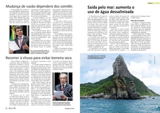 Saída pelo mar: aumenta o
uso de água dessalinizada
A dessalinização da água do
mar e de águas salobras é co-
mum em países desérticos ou com
pouca disponibilidade de água
potável, como no Oriente Médio
e na África. Mas o seu uso não
se restringe a esses locais e já está
bastante difundido no mundo.
Segundo a Associação Internacio-
nal de Dessalinização (IDA), o
tratamento já é utilizado em 150
países, como Austrália, Estados
Unidos, Espanha e Japão.
O caminho para ampliar a
oferta de água parece óbvio. Afi-
nal, 97,5% da água do planeta
azul está no mar. Antes caras, as
técnicas de dessalinização estão
evoluindo e a redução de custos já
viabiliza a ampliação do uso.
A consultoria norte-ameri-
cana Pike Research, especiali-
zada em análises de mercado de
tecnologias limpas, estimou que,
até 2016, seriam aplicados US$
87,8 bilhões em plantas de dessa-
linização no mundo todo. Atual-
mente, existem 13,8 mil instala-
ções e a previsão está próxima de
se confirmar.
Ainda que os custos estejam
caindo, tornar potável a água do
mar ainda é caro: a energia ne-
cessária para produzir mil litros é,
em média, de 8 quilowatts-hora,
equivalente ao consumo diário de
uma casa de três quartos no Bra-
sil. Sem falar nos investimentos
para construção das plantas.
Porém, à falta de fontes dispo-
níveis — casos na Austrália, em
ilhas do Caribe ou no Oriente
Médio (que produz 75% da água
dessalinizada do mundo) —, o
processo não só compensa como é
a melhor opção.
Alternativa brasileira
No Brasil, o Programa Água
Doce (PAD), do Ministério do
Meio Ambiente (MMA), investe
em sistemas de dessalinização
para oferecer água com qualidade
a populações de baixa renda em
comunidades do semiárido.
O PAD atende todo o Nordeste
e o norte de Minas Gerais, onde a
disponibilidade hídrica é baixa e a
salinidade das águas subterrâneas é
elevada. Iniciado como Programa
Água Boa, em 1997, para desen-
volver técnicas de dessalinização,
atualmente o PAD concentra-se na
manutenção e no aproveitamento
da estrutura de dessalinizadores
instalados na década de 90.
Novos prédios residenciais e
comerciais, além de edificações
destinadas a hospitais e escolas,
poderão contar com sistemas de
coleta, armazenamento e utiliza-
ção de águas pluviais. A ideia é
evitar o uso inadequado de água
potável para limpeza de calçadas,
irrigação de áreas verdes e descar-
gas sanitárias. Outro efeito seria
atenuar o fluxo das águas pluviais
quando houver chuvas intensas,
especialmente nos grandes centros
urbanos.
“O projeto tem o sentido de ga-
rantir o abastecimento hídrico de
nossas cidades e de promover prá-
ticas de uso racional desse pre-
cioso recurso”, ressaltou o senador
João Durval (PDT-BA), autor da
proposta.
O projeto de lei (PLS
112/2013) busca incluir em lei fe-
deral normas municipais que já
vêm sendo adotadas em algumas
cidades, como Rio de Janeiro,
Curitiba e São Paulo, onde exis-
tem medidas de defesa dos recur-
sos naturais e proteção ao meio
ambiente.
O senador propõe redução de
pelo menos metade da taxa de
drenagem de águas pluviais urba-
nas cobrada de condomínios resi-
denciais ou comerciais, hospitais e
escolas que adotarem sistemas de
captação e uso de águas pluviais.
A cobrança, feita pelo governo
aos proprietários de lotes urba-
nos, está prevista na Lei do Sane-
amento Básico (lei 11.445/2007).
João Durval lembra que nos
grandes centros urbanos do Su-
deste, Nordeste e Sul — onde re-
side a maioria da população bra-
sileira — já se observam proble-
mas de abastecimento de água
decorrentes do consumo intenso,
desperdício, baixa disponibili-
dade hídrica e degradação de
mananciais.
A proposta já recebeu parecer
favorável em 2013 do então sena-
dor Sérgio Souza e da senadora
Lúcia Vânia (PSDB-GO) nas Co-
missões de Assuntos Econômi-
cos (CAE) e de Assuntos Sociais
(CAS), respectivamente. Agora
aguarda parecer do senador Ani-
bal Diniz (PT-AC) em decisão
terminativa da Comissão de Meio
Ambiente (CMA).
Recorrer à chuva para evitar torneira seca
Proposta de Durval promove práticas
de uso racional da água e alternativa
para atenuar fluxo em chuvas intensas
Arquipélago de Fernando de Noronha,
no litoral pernambucano, é quase todo
abastecido por água dessalinizada
AndreiGibbonNeves
A participação dos comitês de
bacia hidrográfica pode passar a
ser obrigatória nas decisões sobre
alterações na vazão de reservató-
rios de água. Esse é o objetivo de
projeto (PLS 288/2014) do então
senador Kaká Andrade ­(PDT­-SE)
que busca fortalecer a legitimi-
dade das decisões por meio da
representação de todos os envolvi-
dos, ou seja, o poder público, os
usuários de água (empresas, indús-
trias, hidrelétricas etc.) e as entida-
des civis de recursos hídricos.
O projeto modifica a Lei das
Águas (Lei 9.433/1997), que
atualmente prevê a deliberação
da Agência Nacional de Águas
(ANA) em articulação com o
Operador Nacional do Sistema
Elétrico (ONS) nas alterações de
vazão outorgada.
“No momento dessas altera-
ções, os interesses do setor elétrico
têm preponderado sobre as neces-
sidades dos demais setores usuá-
rios da bacia hidrográfica”, argu-
menta o senador.
A mudança levou em conta a
disputa pelo uso de recursos hídri-
cos com a escassez de chuvas re-
gistrada de maneira mais intensa
nos últimos meses. O conflito
surge quando a alteração da vazão
outorgada na operação do reser-
vatório repercute nos usos múlti-
plos de recursos hídricos instala-
dos na bacia, como abastecimento
humano, transporte aquaviário e
irrigação.
A prestação desses servi-
ços pode até ser inviabilizada,
como ocorreu, em meados de ju-
lho deste ano, com a suspensão
das atividades da última empresa
que operava transporte hidroviá-
rio de grãos na Bacia do Rio São
Francisco.
“Essa realidade precisa mudar.
O comitê de bacia hidrográfica
não pode ser mero espectador das
decisões, pois ele é peça funda-
mental na conciliação dos interes-
ses de usuários da bacia hidrográ-
fica e, por isso, deve também deli-
berar sobre o tema”, afirma Kaká
Andrade.
Caberá à Comissão de Serviços
de Infraestrutura (CI) a palavra
final sobre o projeto.
Mudança de vazão dependerá dos comitês
Para o então senador Kaká Andrade, os
comitês de bacias não devem só acatar
decisões, mas deliberar sobre águas
MoreiraMariz/AgênciaSenado
PedroFrança/AgênciaSenado
Propostas
44 
dezembro de 2014 www.senado.leg.br/emdiscussao 45
 