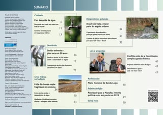 ReproduçãoBlogGuiaEcológico
Crise hídrica
no Sudeste
Falta de chuvas expõe
fragilidade do sistema
24
Como evitar perdas e
desperdícios de água 30
Mudanças climáticas prometem
chuvas e estiagens mais intensas
33
Veja e ouça mais em:
Contexto
País descuida da água
6
Demanda será cada vez maior em
todo o mundo
11
Governo investe pouco
em segurança hídrica
13
Semiárido
Sertão enfrenta a
pior seca em 50 anos
16
Desde o século 16, há relatos
sobre a calamidade na região
17
Transposição do Rio São Francisco
só termina em 2015
22
Desperdício e poluição
Brasil não trata a maior
parte do esgoto urbano
34
Crescimento desordenado e
poluição põem Brasília em alerta
36
Comitês de bacias encontram dificuldades
para atuar em todo o Brasil
37
Leis e propostas
Conflito entre lei e Constituição
complica gestão hídrica
40
Proposta estimula reúso de água
43
Dessalinizar a água é
cada vez mais viável
45
Rediscussão
Plano Nacional de Banda Larga
48
Próxima edição
Prioridade para o Planalto, reforma
política entra em pauta em 2015
49
Saiba mais
50
SUMÁRIO
Mesa do Senado Federal
Presidente: Renan Calheiros
Primeiro-vice-presidente: Jorge Viana
Segundo-vice-presidente: Romero Jucá
Primeiro-secretário: Flexa Ribeiro
Segunda-secretária: Ângela Portela
Terceiro-secretário: Ciro Nogueira
Quarto-secretário: João Vicente Claudino
Suplentes de secretário: Magno Malta, Jayme
Campos, João Durval e Casildo Maldaner
Diretor-geral e secretário-geral da Mesa:
Luiz Fernando Bandeira
Expediente
Diretor: Davi Emerich
Diretor-adjunto: Flávio de Mattos
Diretor de Jornalismo: Eduardo Leão
A revista Em Discussão! é editada pela
Secretaria Agência e Jornal do Senado
Diretor: Marco Antonio Reis
Diretor-adjunto: Flávio Faria
Editor-chefe: João Carlos Teixeira
Editores: Janaína Araújo, Joseana Paganine e
Sylvio Guedes
Reportagem: Janaína Araújo, Joseana Paganine,
Larissa Bortoni e Sylvio Guedes
Capa: Priscilla Paz sobre foto de freeimage.com
Diagramação: Bruno Bazílio e Priscilla Paz
Arte: Bruno Bazílio, Cássio Sales Costa,
Diego Jimenez e Priscilla Paz
Revisão: André Falcão, Fernanda Vidigal,
Pedro Pincer e Tatiana Beltrão
Pesquisa de fotos: Braz Félix e Leonardo Sá
Tratamento de imagem: Afonso Celso
Circulação e atendimento ao leitor: (61) 3303-3333
Tiragem: 3.500 exemplares
Site: www.senado.leg.br/emdiscussao
E-mail: emdiscussao@senado.leg.br
Twitter: @Agencia_Senado
www.facebook.com/SenadoFederal
Tel.: 0800 612211
Praça dos Três Poderes, Anexo 1 do
Senado Federal, 20º andar, 70165-920, Brasília, DF
A reprodução do conteúdo é permitida,
desde que citada a fonte.
Siga a tramitação dos projetos: www.senado.leg.br
Impresso pela Secretaria de
Editoração e Publicações (Segraf)
PedroFrança/agênciasenado
reprodução
Luiz Augusto Daidone/Prefeitura de Vargem
JOSÉCRUZ/agênciasenado
 