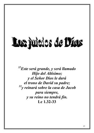 32
 Este será grande, y será llamado
           Hijo del Altísimo;
        y el Señor Dios le dará
     el trono de David su padre;
33
   y reinará sobre la casa de Jacob
             para siempre,
       y su reino no tendrá fin.
               Lc 1.32-33




                                      37
 