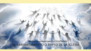 EL ARREBATAMIENTO O RAPTO DE LA IGLESIA
https://www.youtube.com/watch?v=1H1pPKuBq34
 