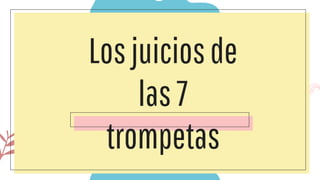 Losjuiciosde
las7
trompetas
 