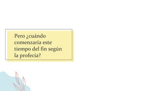 Pero ¿cuándo
comenzaría este
tiempo del fin según
la profecía?
 