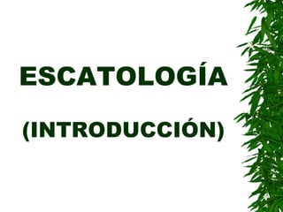 ESCATOLOGÍA (INTRODUCCIÓN) 