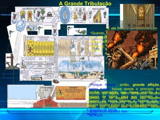 “ Pois que, quando disserem: Há paz e segurança, então, lhes sobrevirá repentina destruição, como as dores de parto àquela que está grávida; e de modo nenhum escaparão   ” .   1 Ts  5.3 “ E ele firmará um concerto com muitos por uma semana; e, na  metade da semana , fará cessar o sacrifício e a oferta de manjares; e sobre a asa das abominações virá o assolador, e isso até à consumação; e o que está determinado será derramado sobre o assolador   ” .   Dn  9.27 “ Quando, pois, virdes que a abominação da desolação, de que falou o profeta Daniel, está no lugar santo (quem lê, que entenda)   ” .   Mt  24.15 “ Foi-lhe concedido que desse espírito à imagem da besta, para que também a imagem da besta falasse e fizesse que fossem mortos todos os que não adorassem  a imagem da besta   ” .   Ap 13.15 “ Porque haverá , então,  grande aflição ,  como nunca  houve desde   o princípio do   mundo até agora, nem tampouco haverá jamais.   E, se aqueles dias não fossem abreviados, nenhuma carne se salvaria; mas, por causa dos escolhidos, serão  abreviados aqueles dias ” .   Mt 24.21,22 A Grande Tribulação 