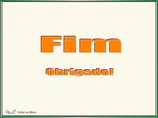 Fim Obrigado! Voltar ao Menu 
