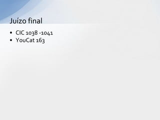 Juízo final
• CIC 1038 -1041
• YouCat 163
 