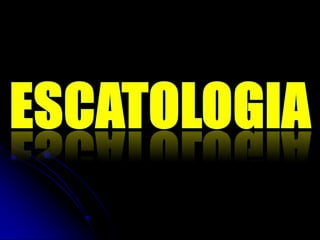 ESCATOLOGIA 