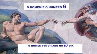 O HOMEM É O NÚMERO 6
 