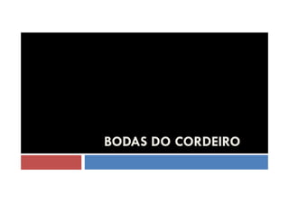 BODAS DO CORDEIRO

 