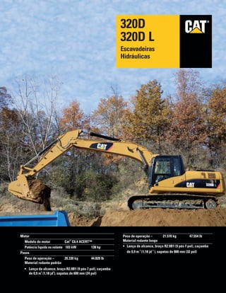 ®®
Motor
Modelo do motor Cat
®
C6.4 ACERT™
Potência líquida no volante 103 kW 138 hp
Pesos
Peso de operação – 20.330 kg 44...