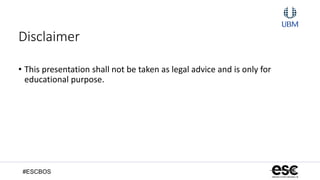 #ESCBOS
Disclaimer
• This presentation shall not be taken as legal advice and is only for
educational purpose.
 