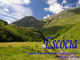 Escócia Pipes & Drums of Scotland - “Auld Lang Syne” Deixe rolar - Let it roll 