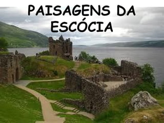 PAISAGENS DA
ESCÓCIA
 