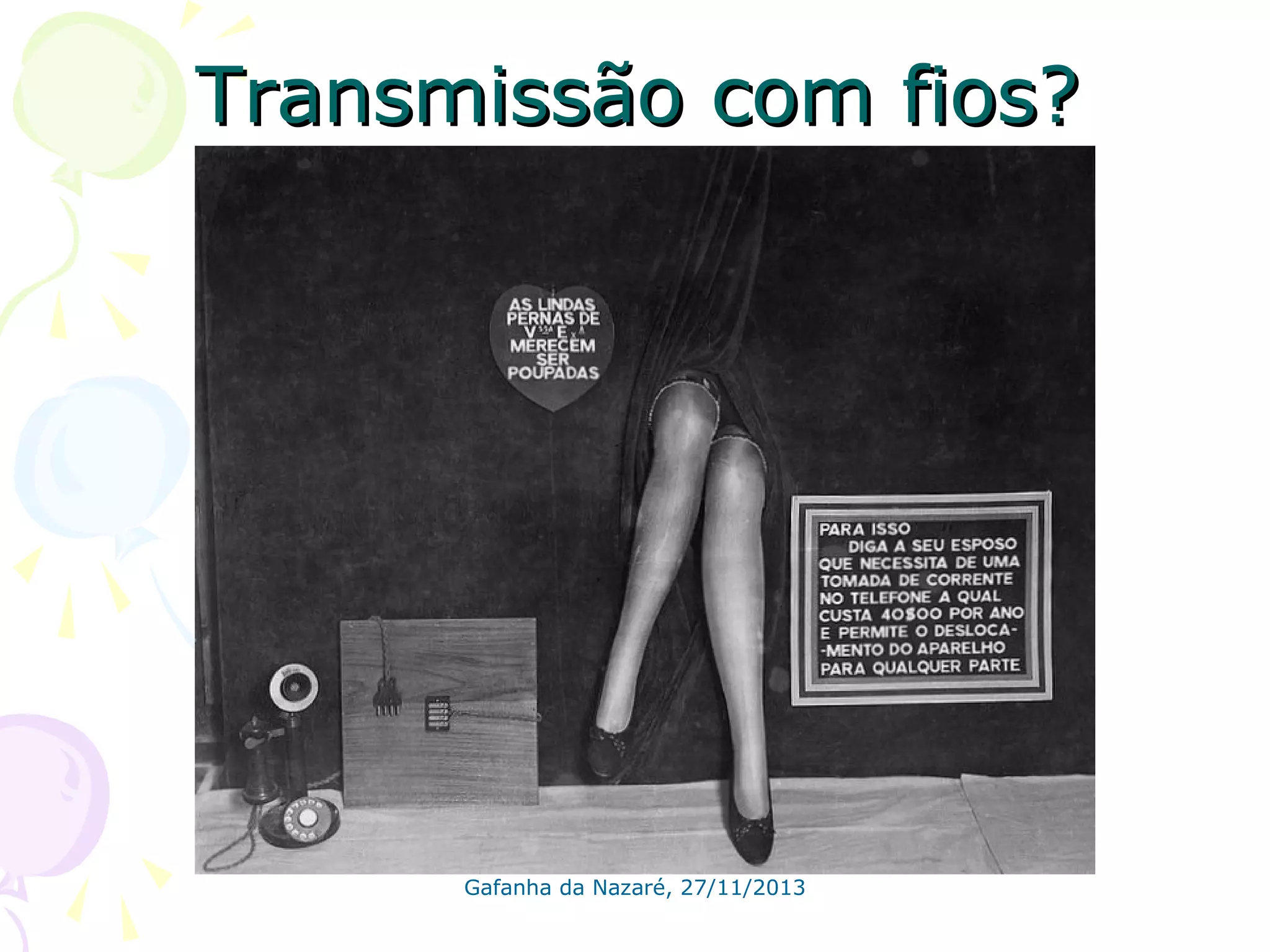 Transmissão com fios?

Gafanha da Nazaré, 27/11/2013

 