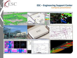ESC – Engineering Support Center
Company presentation
 