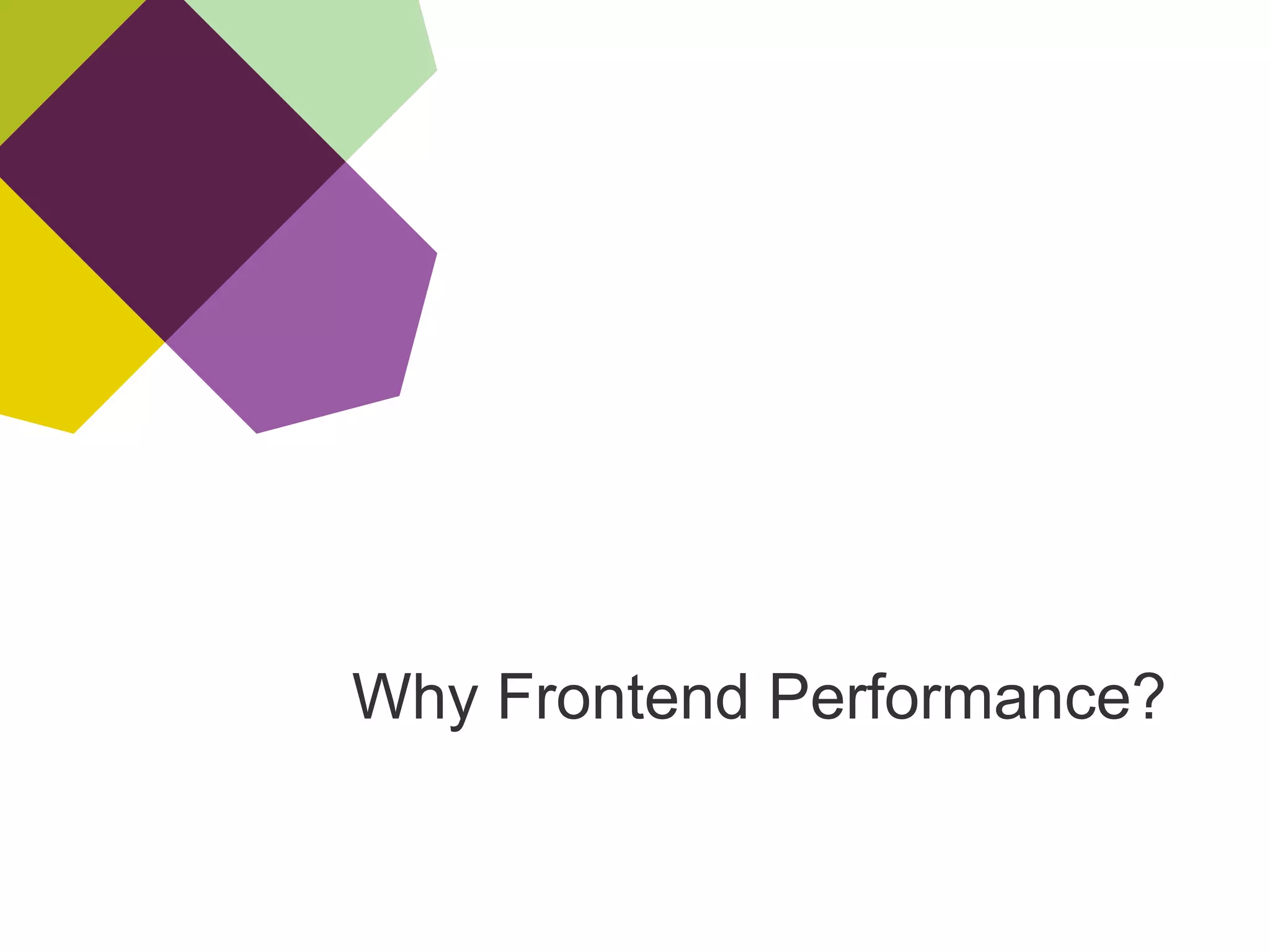 Why Frontend Performance?
 