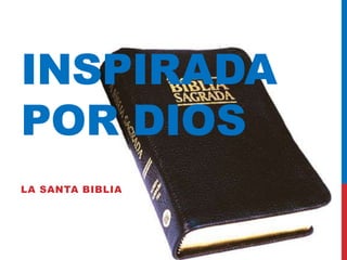 INSPIRADA
POR DIOS
LA SANTA BIBLIA
 