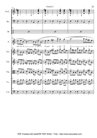 &
?
÷
&
&
&
B
?
?
G.e2
B.e
Bt
G
Vl1
Vl2
Vla
V.c
C.b
62
J
œœœ
œ
# œ
œ
œ
œ
œ
œ
œ
œ
J
œ
œ
œ
œ
œ
œ
œ
œ
œœœ
œ
62
œ ‰ œ ‰ œ œ
62
‘
62
œ œ œ .œ œ œ œ œ
con tra ré a mis a
62
œ>
œ œ œ
> œ# œ œ
> œ
œ>
œ
62
œ
> œ œ œ#
> œ œ œ
> œ œ
> œ
62
œ
>
œ œ œ
>
œ œ œ>
œ œ>
œ
62
œ> œ œ
œ> œ œ
œ> œ
œ
> œ
62
œ ‰ œ ‰ œ œ
J
œœœ
œ
# œ
œ
œ
œ
œ
œ
œ
œ
J
œ
œ
œ
œ
œœœ
œ
œœœ
œ
œ ‰ œ ‰ œ œ
‘
J
œ œ œ# J
œ œ œ
mi gos de a yer Ti
œ>
œ œ œ#> œ œ œ>
œ œ>
œ
œ
> œ œ œ
> œ# œ œ
> œ œ
> œ
œ
>
œ œ
œ#>
œ œ œ
>
œ œ
>
œ
œ> œ œ
œ> œ œ
œ
> œ
œ
> œ
œ ‰ œ ‰ œ œ
J
œœœ
œ
# œ
œ
œ
œ
œ
œ
œ
œ
J
œ
œ
œ
œ
œœœ
œ
œœœ
œ
œ ‰ œ ‰ œ œ
‘
.˙ œ œ œ# œ
ti ri te ros
œ>
œ# œ œ>
œ œ œ>
œ œ> œ
œ#> œ œ
œ> œ œ œ>
œ œ>
œ
œ>
œ œ œ>
œ œ œ>
œ
œ#>
œ
œ> œ œ
œ> œ œ
œ
> œ
œ> œ
œ ‰ œ ‰ œ œ
23Escena 2
PDF Created with deskPDF PDF Writer - Trial :: http://www.docudesk.com
 