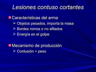 LLeessiioonneess ccoonnttuussoo ccoorrttaanntteess 
CCaarraacctteerrííssttiiccaass ddeell aarrmmaa 
 OObbjjeettooss ppeessaaddooss,, iimmppoorrttaa llaa mmaassaa 
 BBoorrddeess rroommooss oo nnoo aaffiillaaddooss 
 EEnneerrggííaa eenn eell ggoollppee 
MMeeccaanniissmmoo ddee pprroodduucccciióónn 
 CCoonnttuussiióónn ++ ppeessoo 
 