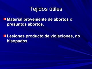 TTeejjiiddooss úúttiilleess 
MMaatteerriiaall pprroovveenniieennttee ddee aabboorrttooss oo 
pprreessuunnttooss aabboorrttooss.. 
LLeessiioonneess pprroodduuccttoo ddee vviioollaacciioonneess,, nnoo 
hhiissooppaaddooss 
 