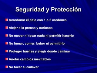 SSeegguurriiddaadd yy PPrrootteecccciióónn 
AAccoorrddoonnaarr eell ssiittiioo ccoonn 11 oo 22 ccoorrddoonneess 
AAlleejjaarr aa llaa pprreennssaa yy ccuurriioossooss 
NNoo mmoovveerr nnii ttooccaarr nnaaddaa nnii ppeerrmmiittiirr hhaacceerrlloo 
NNoo ffuummaarr,, ccoommeerr,, bbeebbeerr nnii ppeerrmmiittiirrlloo 
PPrrootteeggeerr hhuueellllaass yy eelleeggiirr ddoonnddee ccaammiinnaarr 
AAnnoottaarr ccaammbbiiooss iinneevviittaabblleess 
NNoo ttooccaarr eell ccaaddáávveerr 
 