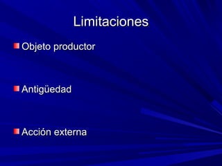 LLiimmiittaacciioonneess 
OObbjjeettoo pprroodduuccttoorr 
AAnnttiiggüüeeddaadd 
AAcccciióónn eexxtteerrnnaa 
 