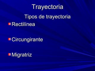 TTrraayyeeccttoorriiaa 
TTiippooss ddee ttrraayyeeccttoorriiaa 
RReeccttiillíínneeaa 
CCiirrccuunnggiirraannttee 
MMiiggrraattrriizz 
 