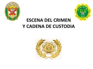 ESCENA DEL CRIMEN
Y CADENA DE CUSTODIA
 