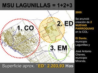 2009 : Se anunció creación de  2 NUEVAS PARROQUIAS  en la COL: El Danto , municipio Lagunillas y José Antonio Chaves, municipio Miranda. Superficie aprox. ‘‘ ED ’’  2.203,93  Has 