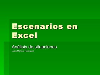 Escenarios en Excel Análisis de situaciones Lucía Montero Rodríguez 