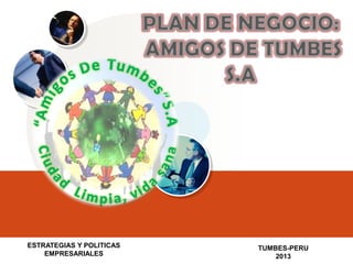 LOGO
ESTRATEGIAS Y POLITICAS
EMPRESARIALES
TUMBES-PERU
2013
 