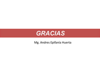 GRACIAS
Mg. Andres Epifanía Huerta
 