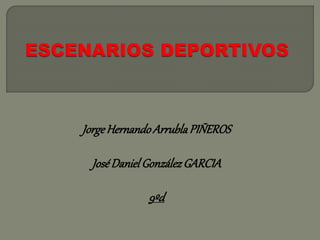 JorgeHernandoArrublaPIÑEROS
JoséDanielGonzálezGARCIA
9ºd
 