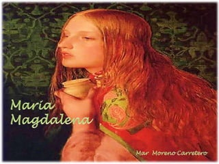 Escenas de
Maria
Magdalena
Mar Moreno Carretero
 