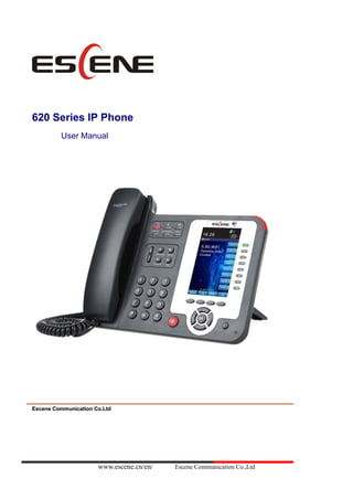 www.escene.cn/en/ Escene Communication Co.,Ltd
620 Series IP Phone
User Manual
EEsscceennee CCoommmmuunniiccaattiioonn CCoo..LLttdd
 