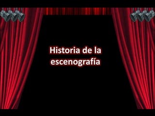 Historia de la
escenografía
 