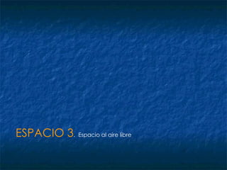 ESPACIO 3 .  Espacio al aire libre 