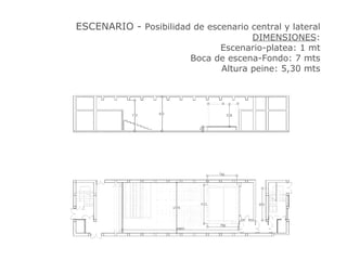 ESCENARIO -  Posibilidad de escenario central y lateral DIMENSIONES : Escenario-platea: 1 mt Boca de escena-Fondo: 7 mts Altura peine: 5,30 mts 