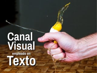 CanalCanal
VisualVisualempleado enempleado en
TextoTexto
 